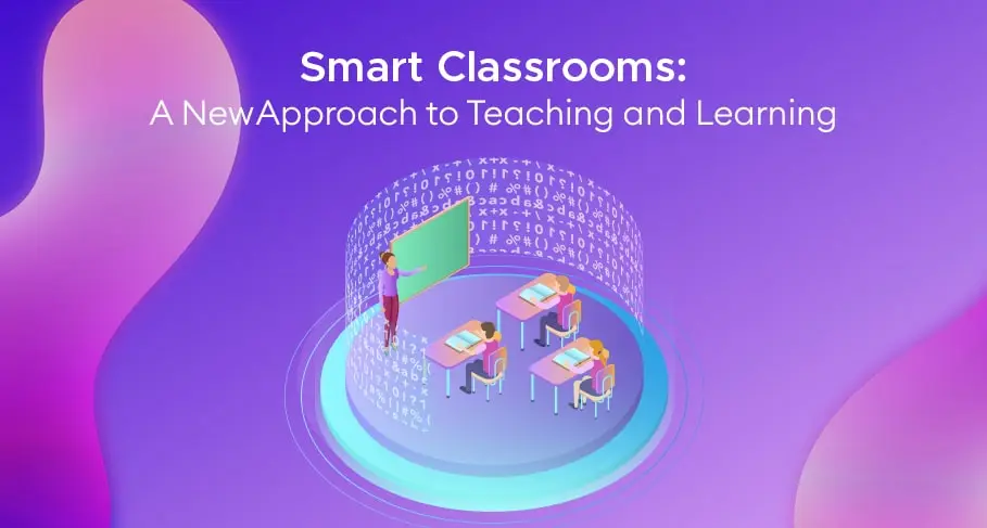 Smart Classrooms a New approach to Teaching and Learning